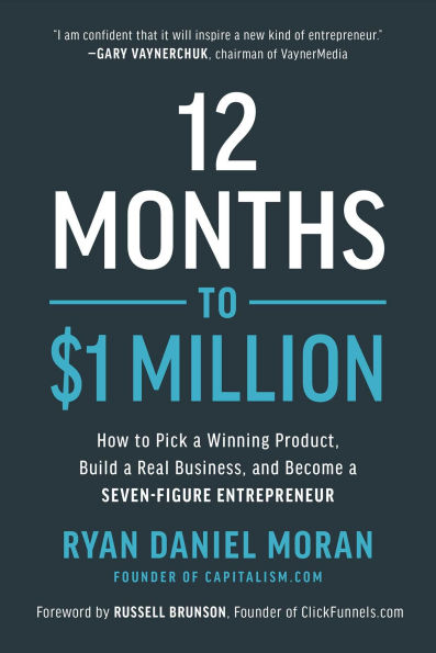 12 Months to $1 Million: How Pick a Winning Product, Build Real Business, and Become Seven-Figure Entrepreneur