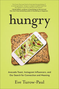 Title: Hungry: Avocado Toast, Instagram Influencers, and Our Search for Connection and Meaning, Author: Eve Turow-Paul