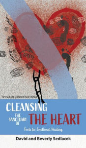 Title: Cleansing the Sanctuary of the Heart: Tools for Emotional Healing, Author: David Sedlacek