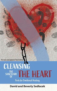 Title: Cleansing the Sanctuary of the Heart: Tools for Emotional Healing, Author: David Sedlacek