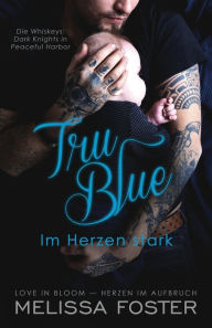 Title: Tru Blue - Im Herzen stark, Author: Melissa Foster