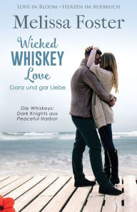 Title: Wicked Whiskey Love - Ganz und gar Liebe, Author: Melissa Foster