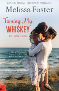 Title: Taming My Whiskey - Im Herzen wild, Author: Melissa Foster