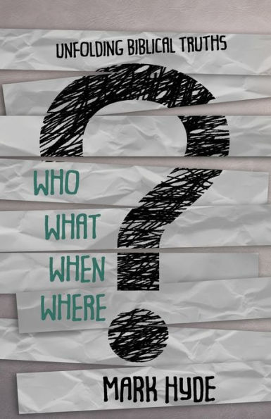 Who? What? When? Where?: Unfolding Biblical Truths