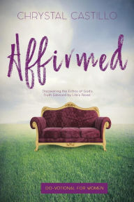 Title: Affirmed: Discovering the Echos of God's Truth Silenced by Life's Noise, Author: Chyrstal Castillo