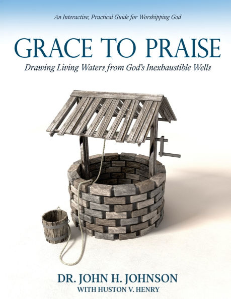 Grace to Praise: An Interactive, Practical Guide for Worshipping God