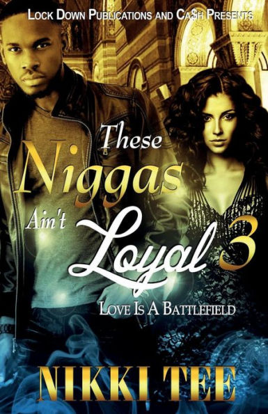 These Niggas Ain't Loyal 3: Love Is a Battlefield