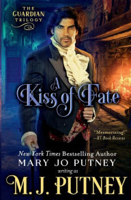 Title: A Kiss of Fate: The Guardian Trilogy: Book 1, Author: M. J. Putney