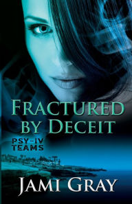 Title: Fractured by Deceit: PSY-IV Teams Book 4, Author: Jami Gray