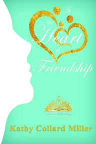 Title: At the Heart of Friendship, Author: Kathy Collard Miller