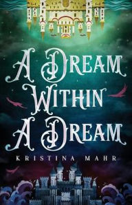 Title: A Dream Within a Dream, Author: Kristina Mahr