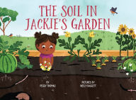 Download ebook free rar The Soil in Jackie's Garden 9781948898164 (English literature) by Peggy Thomas, Neely Daggett 