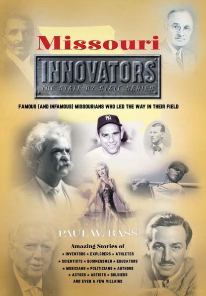 Missouri Innovators Famous (and Infamous) Missourians Who Led the Way in Their Field