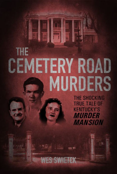 The Cemetery Road Murders: The Shocking True Tale of Kentucky's Murder Mansion