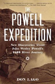 Title: The Powell Expedition: New Discoveries about John Wesley Powell's 1869 River Journey, Author: Don  Lago