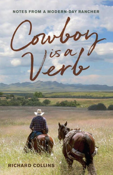 Cowboy is a Verb: Notes from Modern-day Rancher