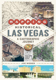 Free ebook gratis download Mapping Historical Las Vegas: A Cartographic Journey English version 9781948908405