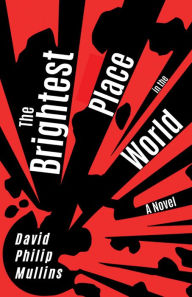 Free download audiobooks for iphone The Brightest Place in the World: A Novel English version  9781948908412 by David Philip Mullins