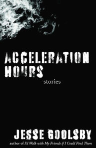 Title: Acceleration Hours: Stories, Author: Jesse Goolsby