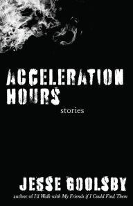 Title: Acceleration Hours: Stories, Author: Jesse Goolsby