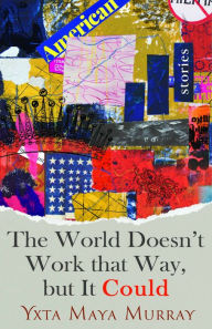 Title: The World Doesn't Work that Way, but it Could, Author: Yxta Maya Murray