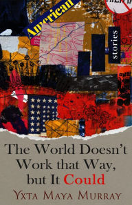 Title: The World Doesn't Work that Way, but it Could, Author: Yxta Maya Murray