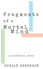 Fragments of a Mortal Mind: A Nonfiction Novel