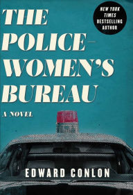 Title: The Policewomen's Bureau: A Novel, Author: Edward Conlon