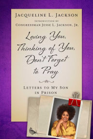 Title: Loving You, Thinking of You, Don't Forget to Pray: Letters to My Son in Prison, Author: Jacqueline L. Jackson
