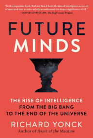 Title: Future Minds: The Rise of Intelligence from the Big Bang to the End of the Universe, Author: Richard Yonck
