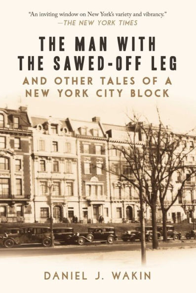 the Man with Sawed-Off Leg and Other Tales of a New York City Block