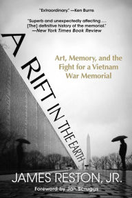 Title: A Rift in the Earth: Art, Memory, and the Fight for a Vietnam War Memorial, Author: James Reston Jr.