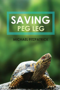 Title: Saving Peg Leg, Author: Michael Fitzpatrick