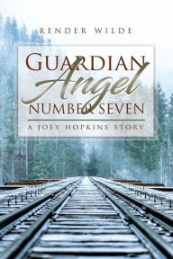 Title: Guardian Angel Number Seven: A Joey Hopkins Story, Author: Render Wilde