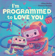 Title: I'm Programmed to Love You, Author: Elias Barks