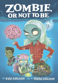 Title: Zombie, Or Not to Be, Author: Kyle Sullivan