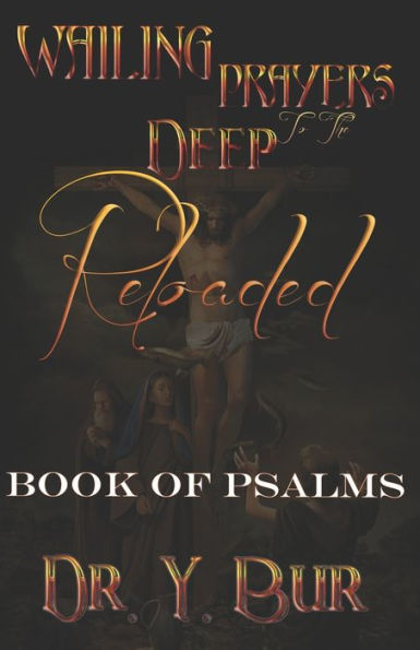 Wailing Prayers To The Deep Reloaded: Book of Psalms