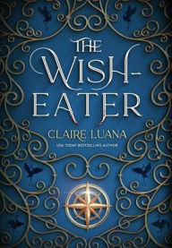 Title: The Wish-Eater, Author: Claire Luana