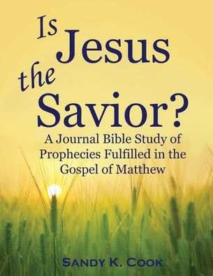 Is Jesus the Savior?: A Journal Bible Study of Prophecies Fulfilled in the Gospel of Matthew