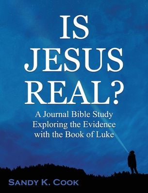 Is Jesus Real?: A Journal Bible Study Exploring the Evidence with the Book of Luke