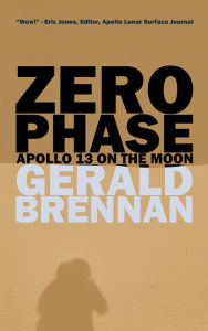 Title: Zero Phase: Apollo 13 on the Moon, Author: Gerald Brennan