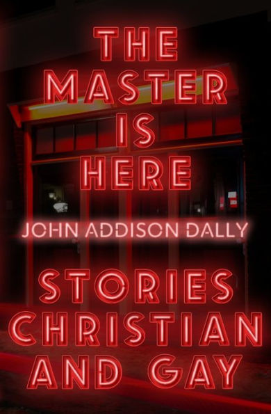 The Master is Here: Stories Christian and Gay