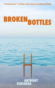 Download google books free online Broken Bottles by Anthony Koranda, Anthony Koranda RTF 9781948954730