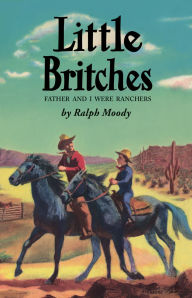 Title: Little Britches: Father and I Were Ranchers, Author: Ralph Moody