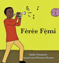 Title: Fèrèe F??mi, Author: Anike Fatunase