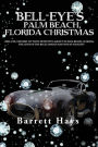 BELL-EYE'S PALM BEACH, FLORIDA CHRISTMAS: BELL-EYE, THE BEST LITTLEST DETECTIVE AGENCY IN PALM BEACH, FLORIDA, THE LIVES OF THE RICH, FAMOUS AND NOT SO NAUGHTY