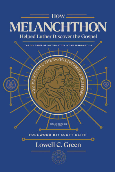 How Melanchthon Helped Luther Discover the Gospel: Doctrine of Justification Reformation