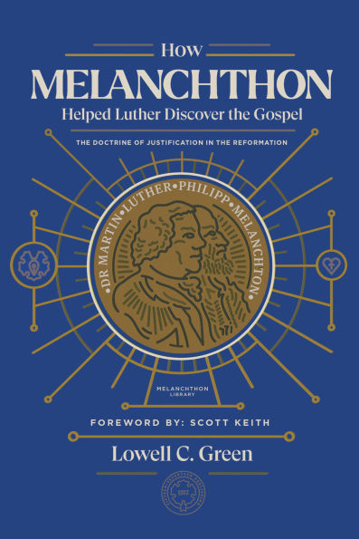 How Melanchthon Helped Luther Discover the Gospel: Doctrine of Justification Reformation