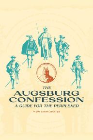 Title: The Augsburg Confession: A Guide for the Perplexed, Author: Mark C. Mattes