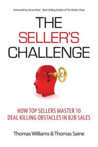 Title: The Seller's Challenge: How Top Sellers Master 10 Deal Killing Obstacles in B2B Sales, Author: Thomas Williams